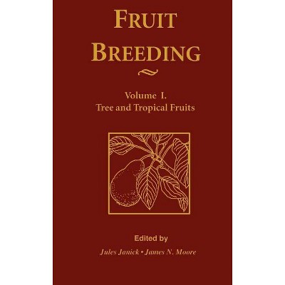 Fruit Breeding, Tree and Tropical Fruits - by  James N Moore & Jules Janick (Hardcover)