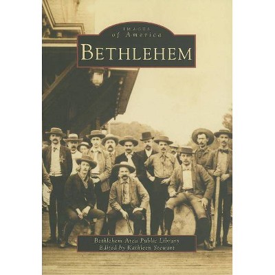 Bethlehem - (Images of America (Arcadia Publishing)) by  Kathleen Stewart (Paperback)