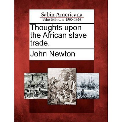 Thoughts Upon the African Slave Trade. - by  John Newton (Paperback)