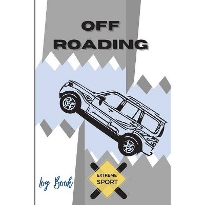 Off Roading Log Book Extreme Sport - by  Adil Daisy (Paperback)