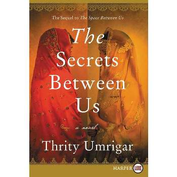 The Secrets Between Us - Large Print by  Thrity Umrigar (Paperback)