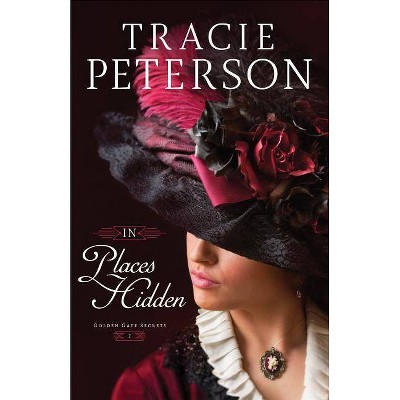 In Places Hidden - (Golden Gate Secrets) by  Tracie Peterson (Paperback)