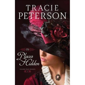 In Places Hidden - (Golden Gate Secrets) by  Tracie Peterson (Paperback) - 1 of 1