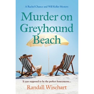Murder on Greyhound Beach - (A Rachel Chance and Will Keller Mystery) by  Randall Wisehart (Paperback) - 1 of 1