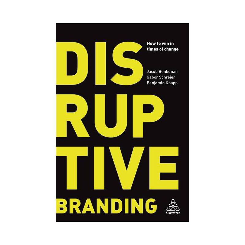 Disruptive Branding - by  Jacob Benbunan & Gabor Schreier & Benjamin Knapp (Paperback), 1 of 2