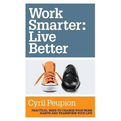 Work Smarter - by  Cyril Peupion (Paperback)