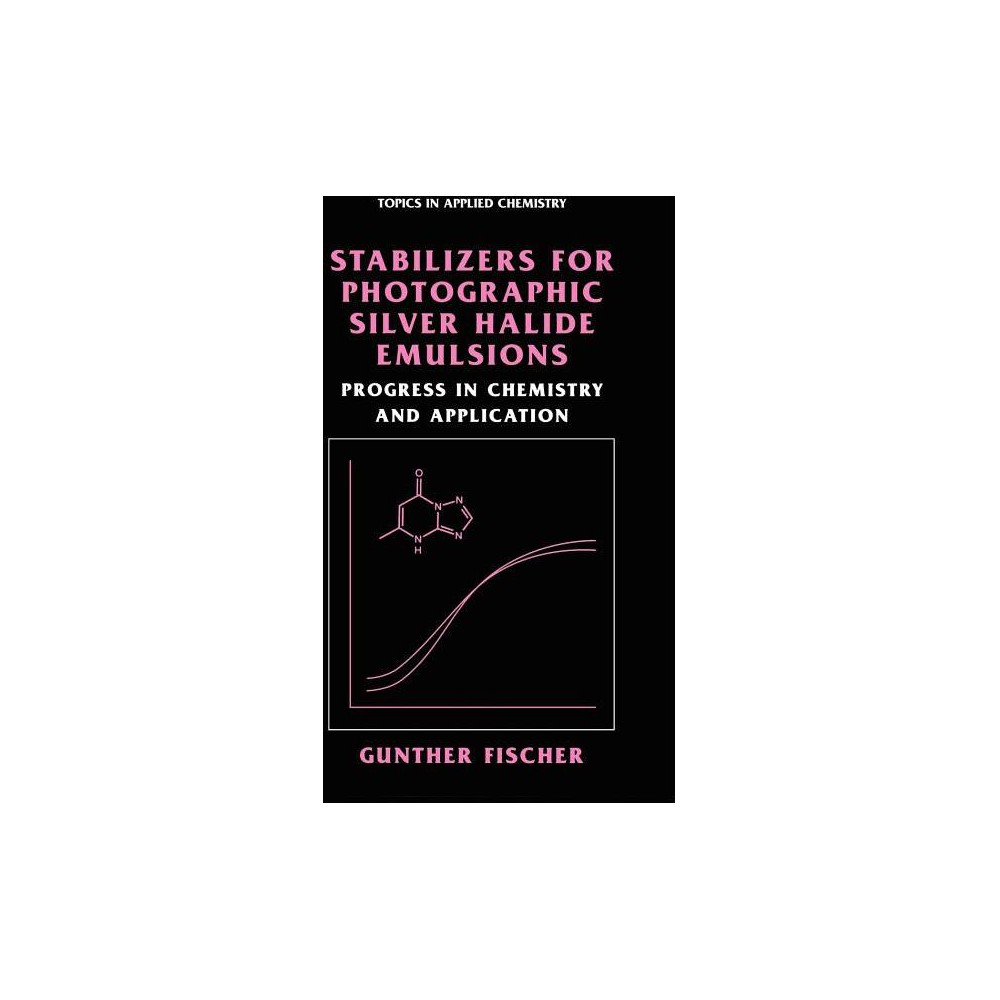 Stabilizers for Photographic Silver Halide Emulsions: Progress in Chemistry and Application - (Topics in Applied Chemistry) by Gunther Fischer