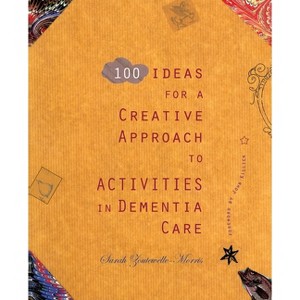 100 Ideas for a Creative Approach to Activities in Dementia Care - by  Sarah Zoutewelle-Morris (Paperback) - 1 of 1