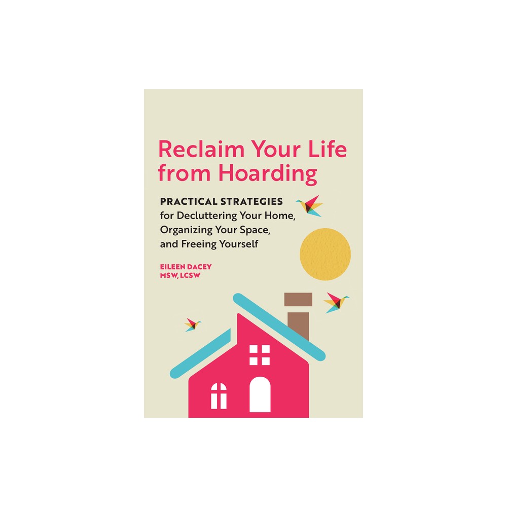 Reclaim Your Life from Hoarding - by Eileen Dacey (Paperback)