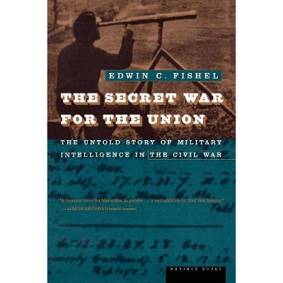 The Secret War for the Union - by  Edwin C Fishel (Paperback)