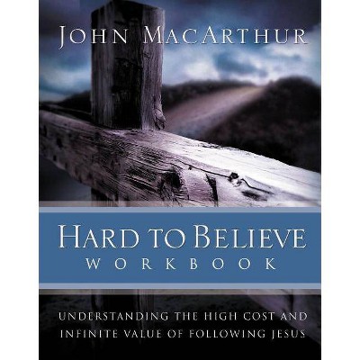 Hard to Believe Workbook - by  John F MacArthur (Paperback)