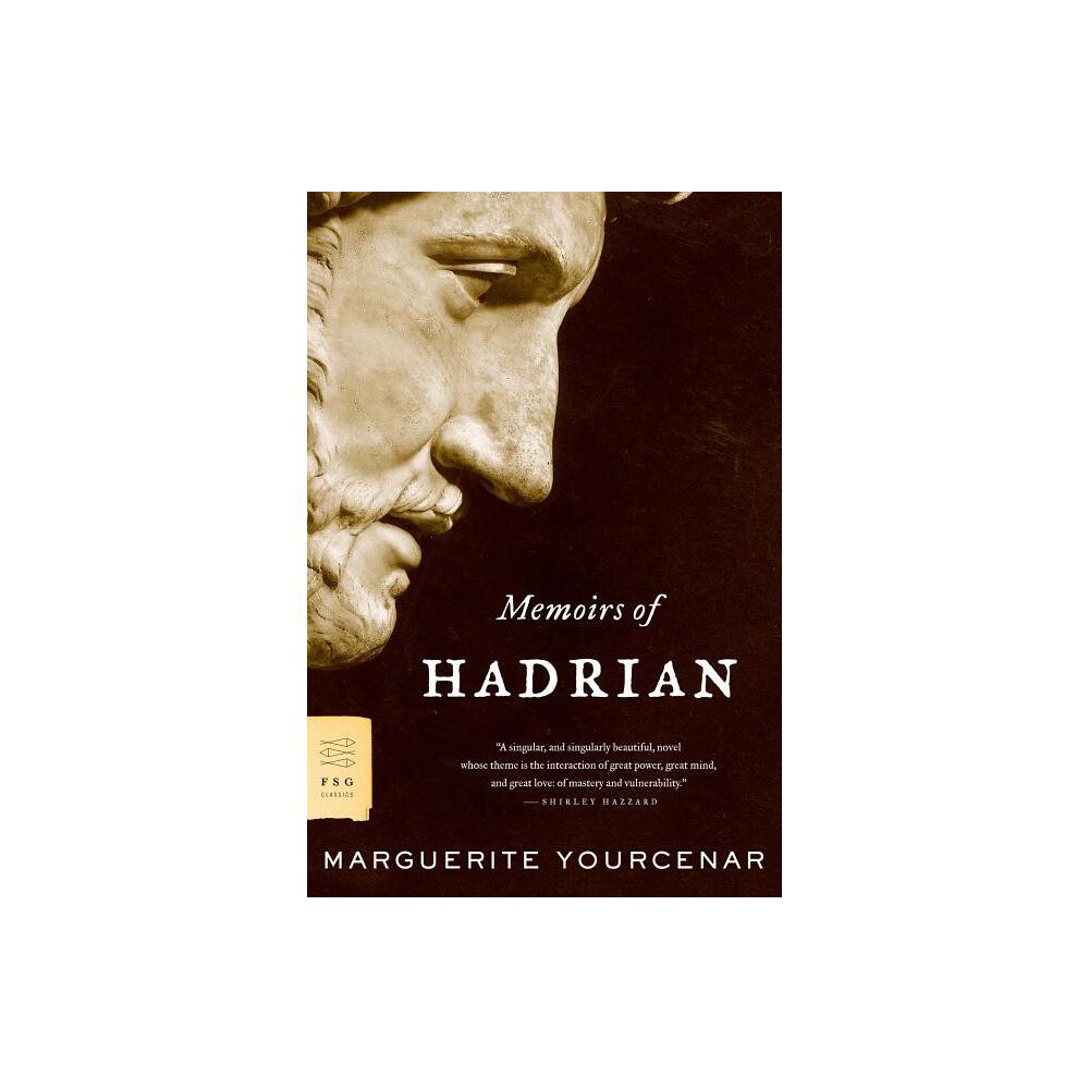 Memoirs of Hadrian - (FSG Classics) by Marguerite Yourcenar (Paperback)