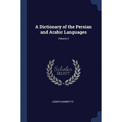 A Dictionary of the Persian and Arabic Languages; Volume 2 - by  Joseph Barretto (Paperback)