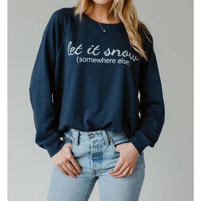 Women's Let It Snow Somewhere Else Sweatshirt - Panache Apparel