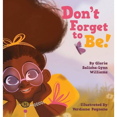 Don't Forget to Be - by  Gloria Salisha-Lynn Williams (Hardcover)