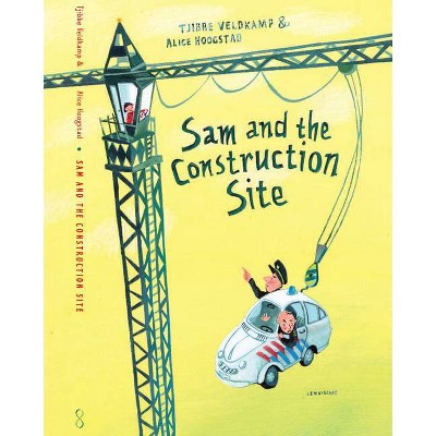 Sam and the Construction Site - by  Tjibbe Veldkamp (Hardcover)