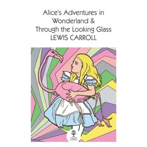 Alice's Adventures in Wonderland and Through the Looking Glass - (Collins Classics) by  Lewis Carroll (Paperback) - 1 of 1