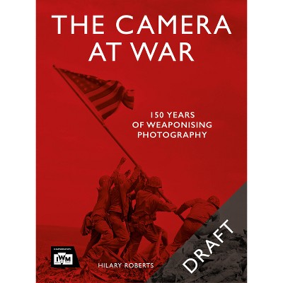 The Camera at War - by  Hilary Roberts (Hardcover)
