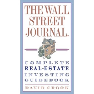 The Wall Street Journal. Complete Real-Estate Investing Guidebook - (Wall Street Journal Guides) by  David Crook (Paperback) - 1 of 1