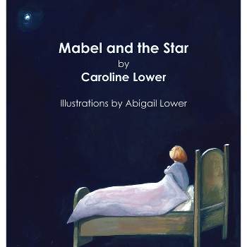 Mabel and the Star - by  Caroline Lower (Hardcover)