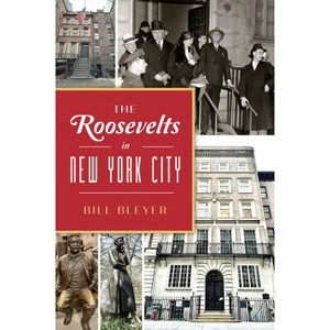 The Roosevelts in New York City - (Landmarks) by  Bill Bleyer (Paperback) - 1 of 1