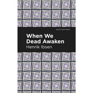 When We Dead Awaken - (Mint Editions (Plays)) by  Henrik Ibsen (Paperback) - 1 of 1