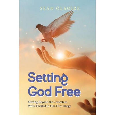 Setting God Free - by  Seán Ólaoire (Paperback)