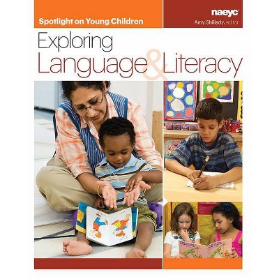 Spotlight on Young Children: Exploring Language and Literacy - by  Amy Shillady (Paperback)