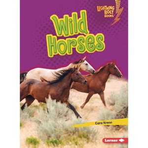 Wild Horses - (Lightning Bolt Books (R) -- Horse Lover's Library) by  Cara Krenn (Paperback) - 1 of 1