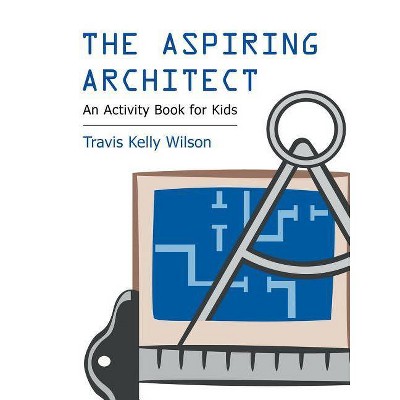 The Aspiring Architect - by  Travis Kelly Wilson (Paperback)