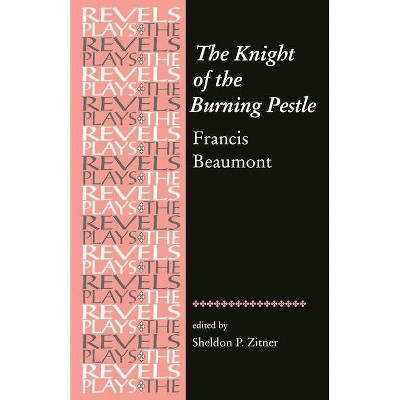 The Knight of the Burning Pestle - (Revels Plays (Paperback)) (Paperback)