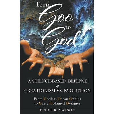 From Goo to God - by  Bruce R Matson (Paperback)