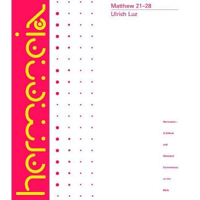 Matthew 21-28 - (Hermeneia: A Critical & Historical Commentary on the Bible) by  Ulrich Luz (Hardcover)