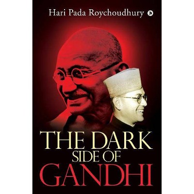 The Dark Side of Gandhi - by  Hari Pada Roychoudhury (Paperback)