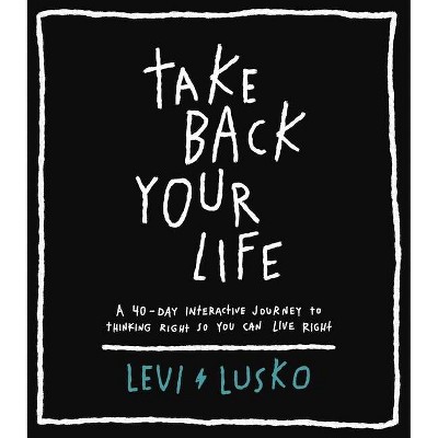 Take Back Your Life - by  Levi Lusko (Hardcover)