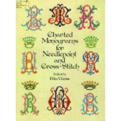 Charted Monograms for Needlepoint and Cross-Stitch - (Dover Embroidery, Needlepoint) by  Rita Weiss (Paperback)