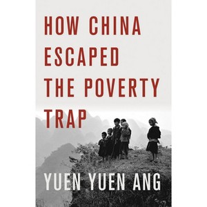 How China Escaped the Poverty Trap - (Cornell Studies in Political Economy) by  Yuen Yuen Ang (Paperback) - 1 of 1