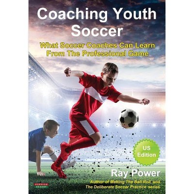 Coaching Youth Soccer - by  Ray Power (Paperback)