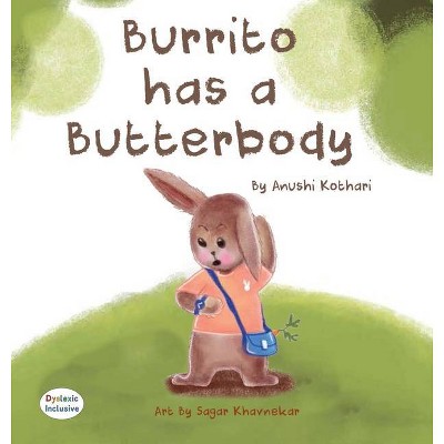 Burrito Has A Butterbody - (Dyslexic Inclusive) by  Anushi Kothari (Hardcover)