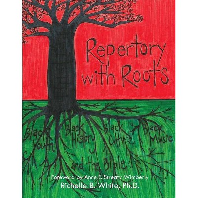 Repertory with Roots - by  Richelle B White (Paperback)