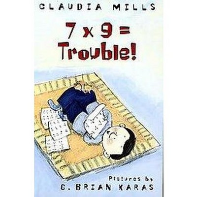 7 X 9 = Trouble! - by  Claudia Mills (Paperback)