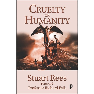 Cruelty or Humanity - by  Stuart Rees (Paperback)
