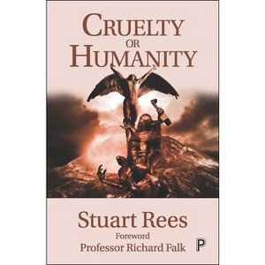 Cruelty or Humanity - by  Stuart Rees (Paperback) - 1 of 1