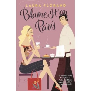 Blame It on Paris - by  Laura Florand (Paperback) - 1 of 1