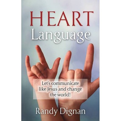 Heart Language - by  Randy Dignan (Paperback)