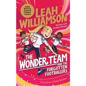 The Wonder Team and the Forgotten Footballers - by  Leah Williamson & Jordan Glover (Paperback) - 1 of 1