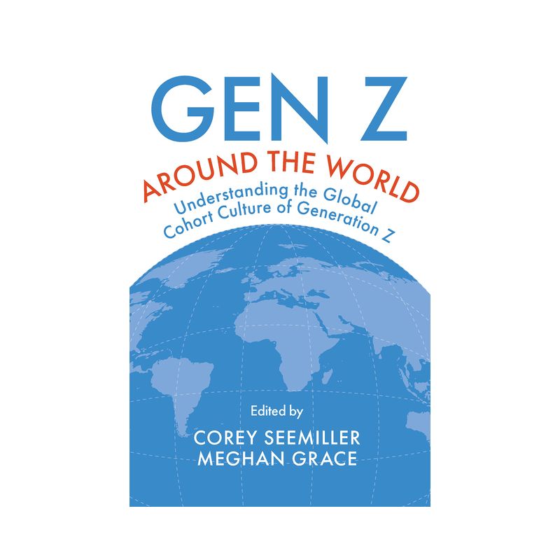 Gen Z Around the World - by  Corey Seemiller & Meghan Grace (Hardcover), 1 of 2