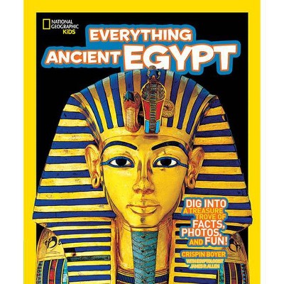 Everything Ancient Egypt - (National Geographic Kids Everything) by  Crispin Boyer (Paperback)