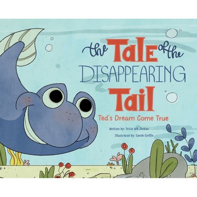 The Tale of the Disappearing Tail - by  Tricia Wb Jordan (Hardcover)