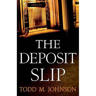 Deposit Slip - by  Todd M Johnson (Paperback)